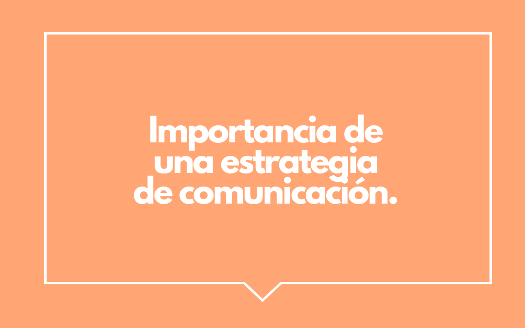 Por qué la estrategia de comunicación sí importa